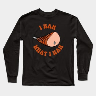 I Ham What I Ham Long Sleeve T-Shirt